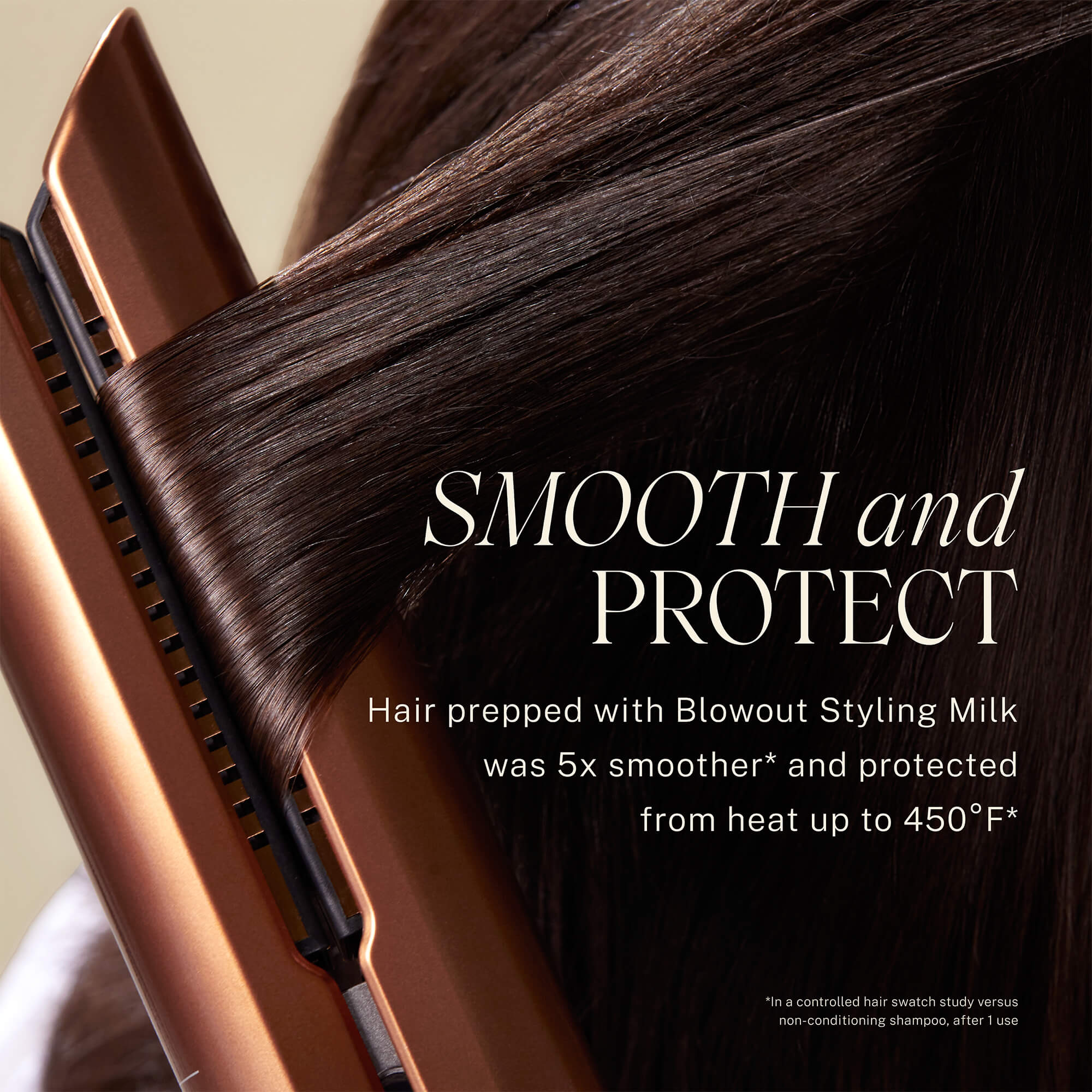 Back of model's head who has brown hair using a straightener. Text reads Smooth and Protect, Hair prepped with Blowout Styling Milk was 5x smoother and protected heat up to 450 degrees F.